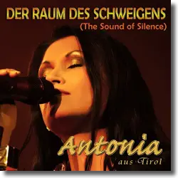 Cover: Antonia aus Tirol - Der Raum des Schweigens (The Sound of Silence)