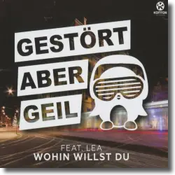 Cover: Gestört aber GeiL feat. LEA - Wohin willst du?