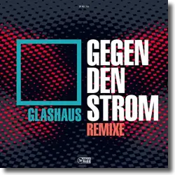 Cover: Glashaus - Gegen den Strom (Remix)