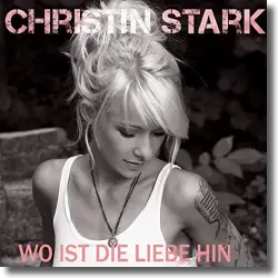 Cover: Christin Stark - Wo ist die Liebe hin