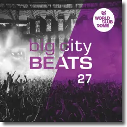 Cover: Various Artists - Big City Beats Vol. 27  (World Club Dome 2017 Winter Edition)