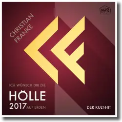 Cover: Christian Franke - Ich wünsch dir die Hölle auf Erden 2017