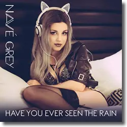 Cover: Navé Grey - Have You Ever Seen The Rain