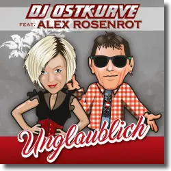 Cover: DJ Ostkurve feat. Alex Rosenrot - Unglaublich
