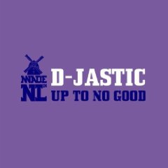 D-Jastic – Up To No Good
