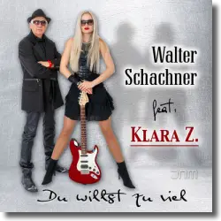 Cover: Walter Schachner feat. Klara Z. - Du willst zu viel