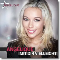 Cover: Angelique - Mit dir vielleicht
