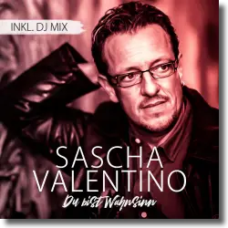 Cover: Sascha Valentino - Du bist Wahnsinn