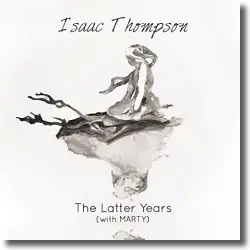 Cover: Isaac Thompson with MARTY - The Latter Years