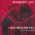 Cover: Robert Jay - No Regrets (The Final Mixes)