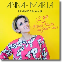 Cover: Anna-Maria Zimmermann - 1, 2, 3, 4: Heute Nacht da feiern wir!