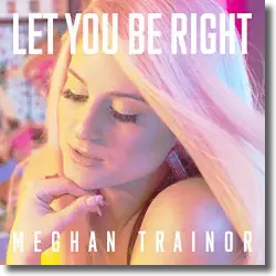 Cover: Meghan Trainor - Let You Be Right