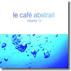 Cover: Various Artists - Le Café Abstrait Vol. 12