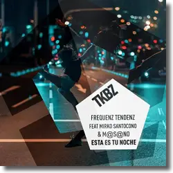 Cover: Frequenz Tendenz feat. Mirko Santocono & M@s@no - Esta Es Tu Noche
