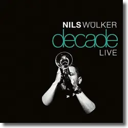 Cover: Nils Wülker - Decade (Live)
