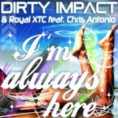 Dirty Impact & Royal XTC feat. Chris Antonio – I'm Always Here