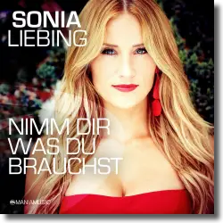 Cover: Sonia Liebing - Nimm dir was du brauchst