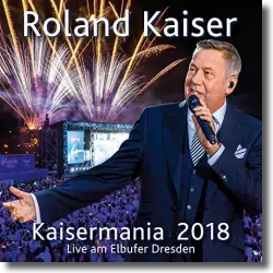 Cover: Roland Kaiser - Kaisermania 2018 (Live am Elbufer Dresden)