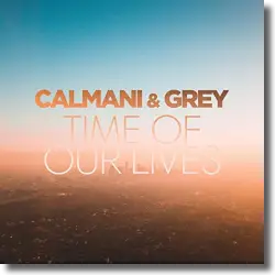 Cover: Calmani & Grey - Time Of Our Lives