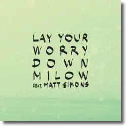 Cover: Milow feat. Matt Simons - Lay Your Worry Down