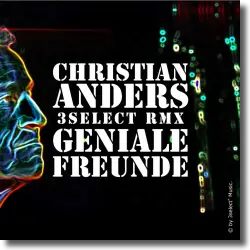 Cover: Christian Anders - Geniale Freunde (3select® RMX)