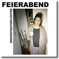 Cover: Grossstadtgeflüster - Feierabend