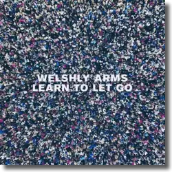 Cover: Welshly Arms - Learn To Let Go