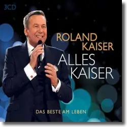 Cover: Roland Kaiser - Alles Kaiser (das Beste am Leben)