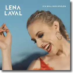 Cover: Lena Laval - Ich will nur spielen