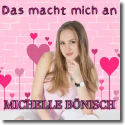 Cover: Michelle Bönisch - Das macht mich an