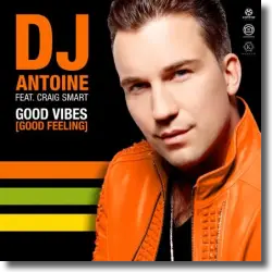 Cover: DJ Antoine feat. Craig Smart - Good Vibes (Good Feeling)