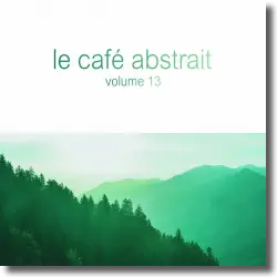 Cover: Various Artists - Le Café Abstrait Vol. 13