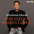 Cover: Wolfgang Ziegler - Wir feiern dieses Leben