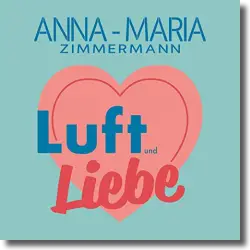 Cover: Anna-Maria Zimmermann - Luft und Liebe