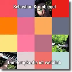 Cover: Sebastian Krumbiegel - Die Demokratie ist weiblich