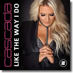 Cover: Cascada - Like The Way I Do