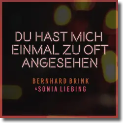 Cover: Bernhard Brink & Sonia Liebing - Du hast mich einmal zu oft angesehen