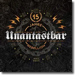 Cover: Unantastbar - 15 Jahre Rebellion