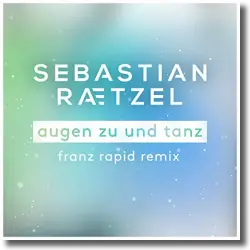 Cover: Sebastian Raetzel - Augen zu und tanz (Franz Rapid Remix)