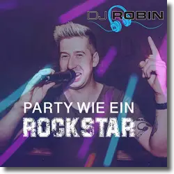 Cover: DJ Robin - Party wie ein Rockstar
