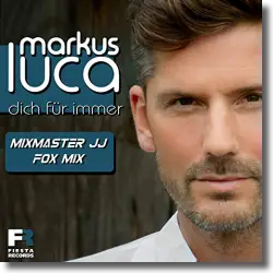 Cover: Markus Luca - Dich für immer (Mixmaster JJ Fox Mix)