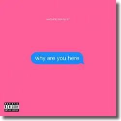Cover: Machine Gun Kelly - Why Are You Here