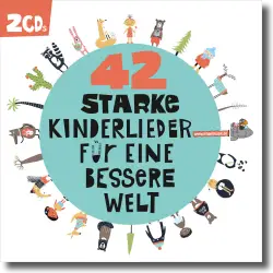 Cover: Various Artists - 42 Starke Kinderlieder für eine bessere Welt