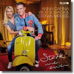 Cover: Anna-Carina Woitschack & Stefan Mross - Stark wie zwei