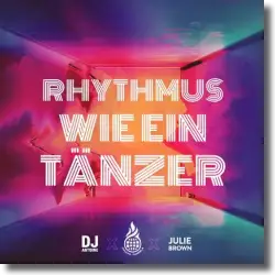 Cover: Culcha Candela, DJ Antoine & Julie Brown - Rhythmus wie ein Tänzer