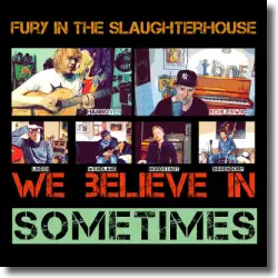 Cover: Fury In The Slaughterhouse - We Believe In Sometimes
