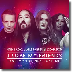 Cover: Steve Aoki & Alle Farben & Icona Pop - I Love My Friends (And My Friends Love Me)