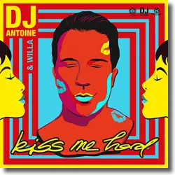 Cover: DJ Antoine & Willa - Kiss Me Hard
