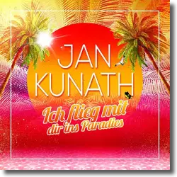 Cover: Jan Kunath - Ich flieg mit dir ins Paradies