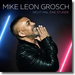 Cover: Mike Leon Grosch - Nicht mal eine Stunde
